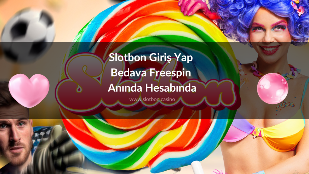 Slotbon Giriş Yap Bedava Freespin Anında Hesabında